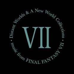 Distant Worlds & A New World Collections: music from FINAL FANTASY VII