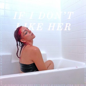 If I Don't Like Her
