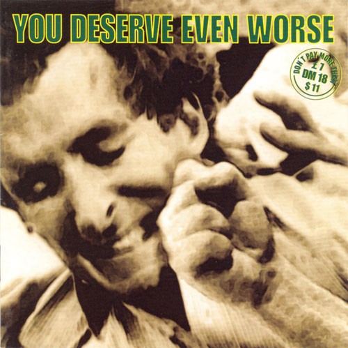 You Deserve Even Worse
