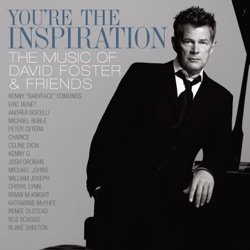 You're The Inspiration The Music Of David Foster & Friends