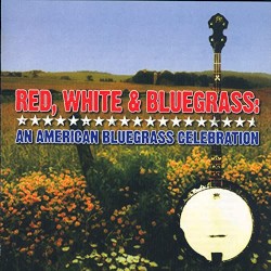 Red, White and Bluegrass: An American Bluegrass Celebration