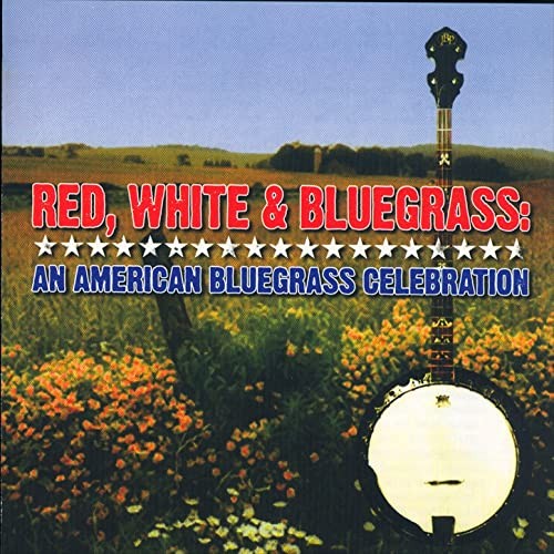Red, White and Bluegrass: An American Bluegrass Celebration