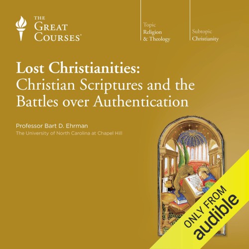 Lost Christianities: Christian Scriptures and the Battles over Authentication