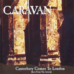 Canterbury Comes to London: Live From the Astoria