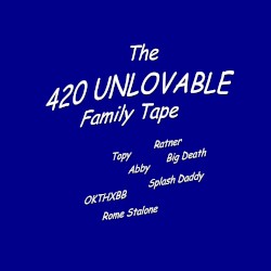 The 420 Unlovable Family Tape