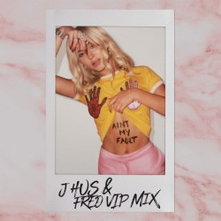 Ain’t My Fault (J HUS & FRED VIP remix)