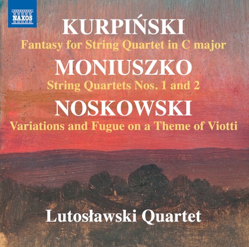 Kurpiński: Fantasy for String Quartet in C major / Moniuszko: String Quartets nos. 1 and 2 / Noskowski: Variations and Fugue on a Theme of Viotti