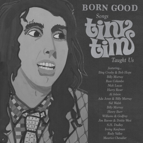 Born Good: Songs Tiny Tim Taught Us (1903-1964)