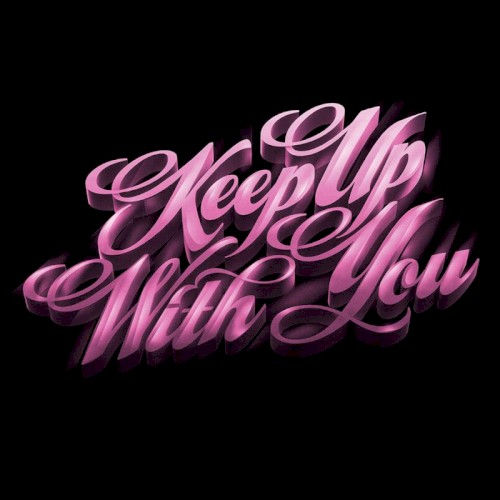 Keep Up With You