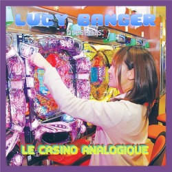 Lucy Banger Presents: Le Casino Analogique