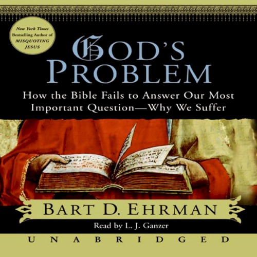 God's Problem: How the Bible Fails to Answer Our Most Important Question—Why We Suffer
