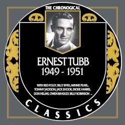 The Chronogical Classics: Ernest Tubb 1949-1951