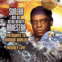 Pathways to Unknown Worlds / Friendly Love