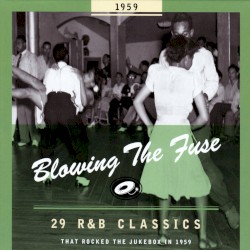 Blowing the Fuse: 29 R&B Classics That Rocked the Jukebox in 1959