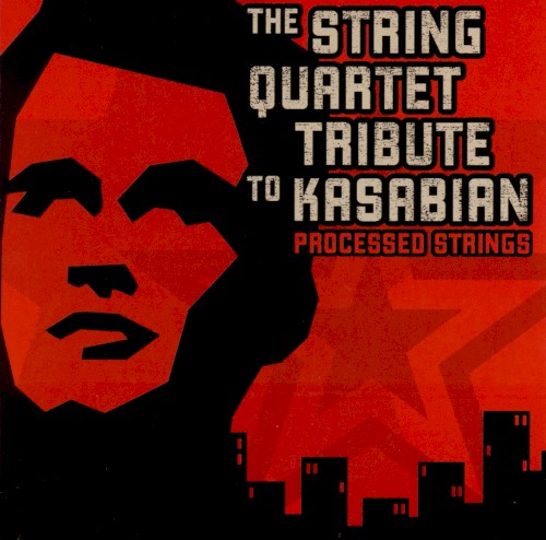 Processed Strings: The String Quartet Tribute to Kasabian