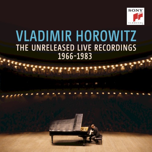 Vladimir Horowitz: The Unreleased Live Recordings, 1966-1983