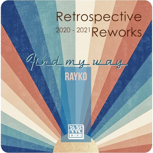 Find My Way: Reworks Retrospective 2020-2021