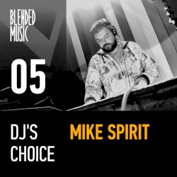 DJ’s Choice 05: Mike Spirit