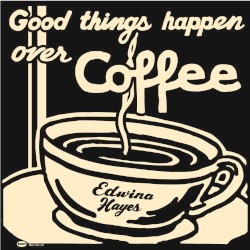 Good Things Happen Over Coffee