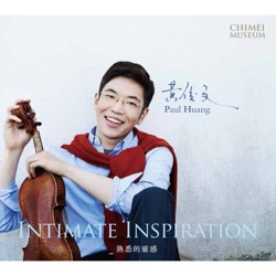 Intimate Inspiration: Paul Huang Plays Favorite Violin Pieces