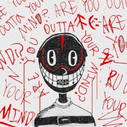 ARE YOU OUTTA YOUR MIND?