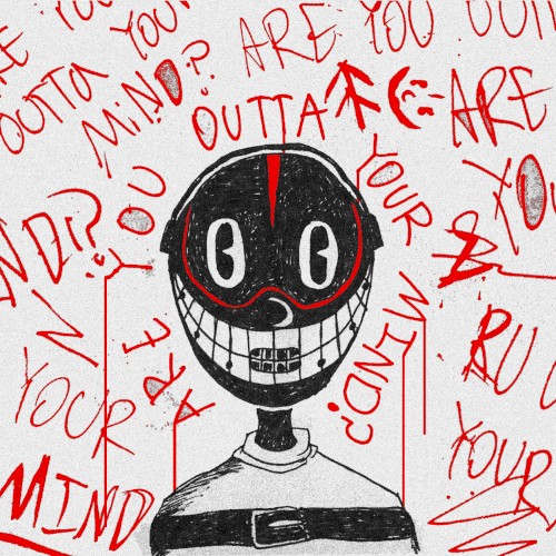ARE YOU OUTTA YOUR MIND?
