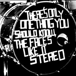 There's Only One Thing You Should Know, The Faces Like It Stereo