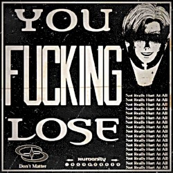 YOU FUCKING LOSE