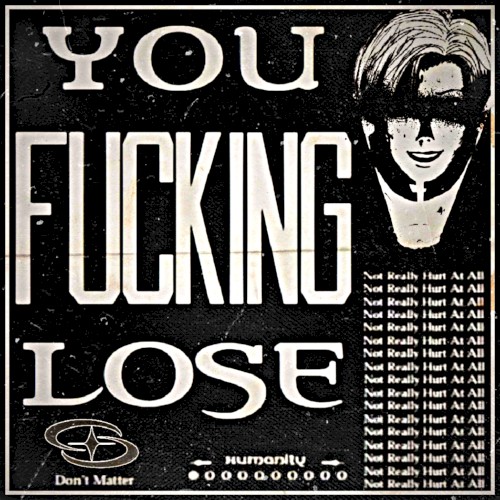 YOU FUCKING LOSE