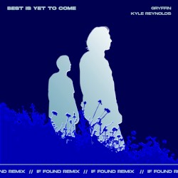 Best Is Yet to Come (if found remix)