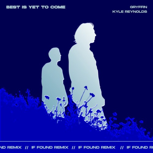 Best Is Yet to Come (if found remix)