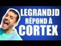 LEGRANDJD répond à Cortex