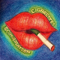 Cigarettes & Conversation