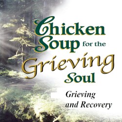Chicken Soup for the Grieving Soul: Grieving and Recovery