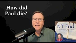 NT Pod #122, “How Did Paul Die?”