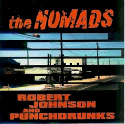 The Nomads / Robert Johnson and Punchdrunks