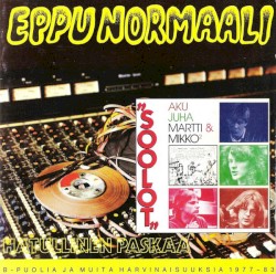 Hatullinen paskaa: B‐puolia ja muita harvinaisuuksia 1977–83 / Soolot
