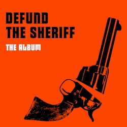 Defund the Sheriff: The Album