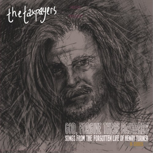 "God, Forgive These Bastards" Songs From The Forgotten Life of Henry Turner (B-Sides)