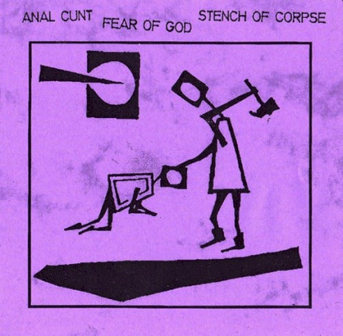 Anal Cunt / Fear of God / Stench of Corpse