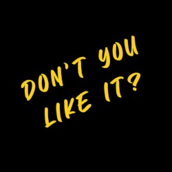Don't You Like It