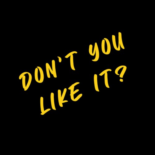 Don't You Like It