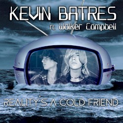 Reality's A Cold Friend