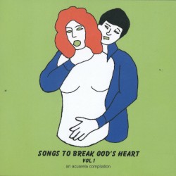 Songs To Break God’s Heart, Vol. 1