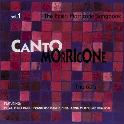 Canto Morricone: The Ennio Morricone Songbook, Volume 1: The 60’s