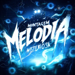 MONTAGEM - MELODIA MISTERIOSA
