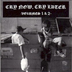 Cry Now, Cry Later Volumes 1 & 2
