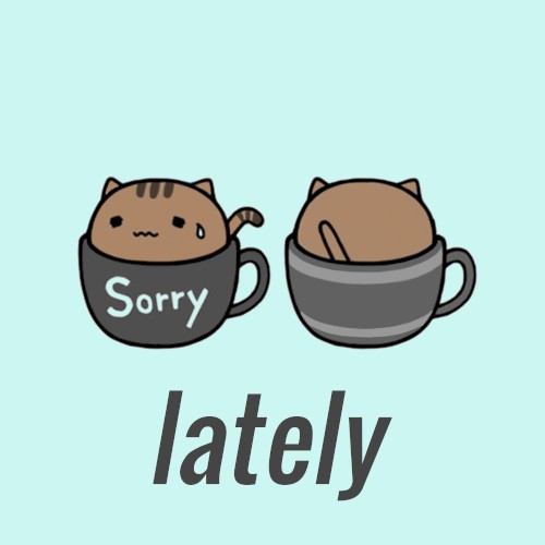 Lately