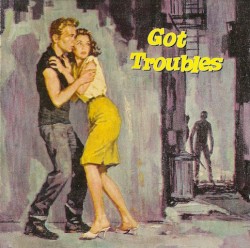 Got Troubles