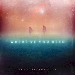 Where've You Been